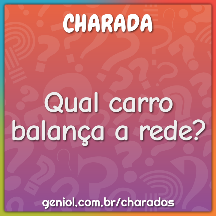 Qual carro balança a rede? - Charada e Resposta - Racha Cuca