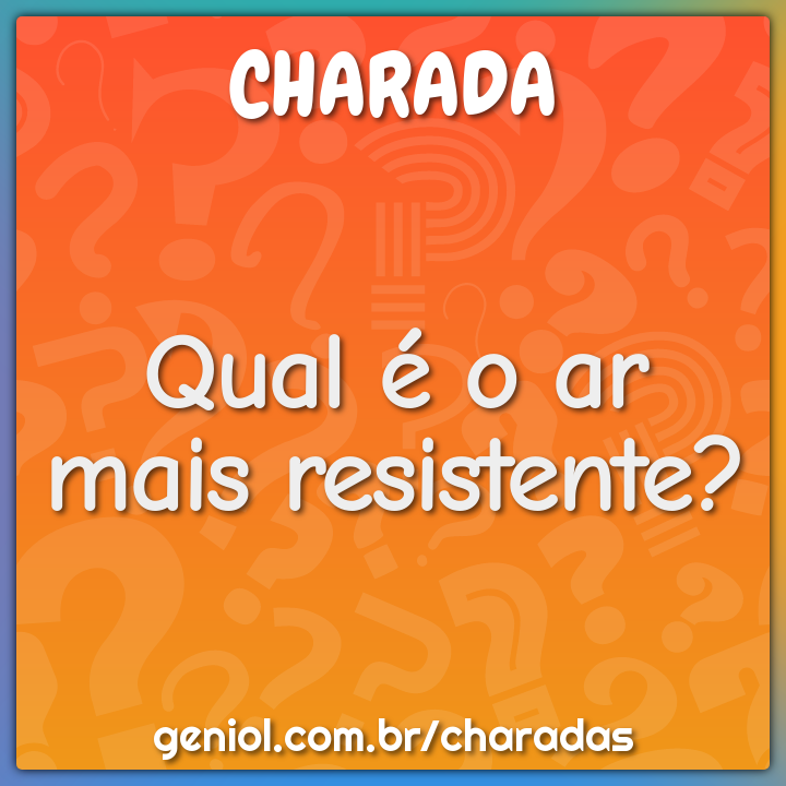 Qual é o ar que mais pesquisa? - Charada e Resposta - Geniol