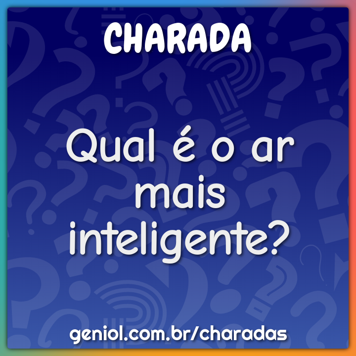 Qual é o ar que mais pesquisa? - Charada e Resposta - Geniol