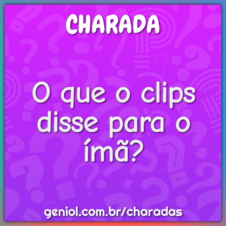 O que o clips disse para o ímã? - Charada e Resposta - Geniol